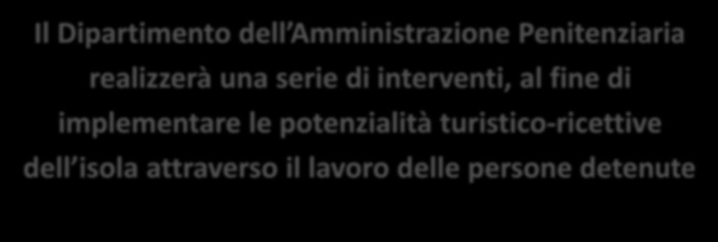 Riqualificazione Isola di Gorgona (LI) Il Dipartimento dell Amministrazione Penitenziaria realizzerà una serie di