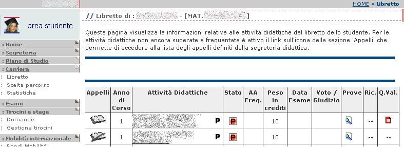 Figura 1 Libretto Studente Questionari di valutazione della didattica Si trovano nell ultima colonna. Le possibili icone sono le seguenti: - Questionario non esistente.