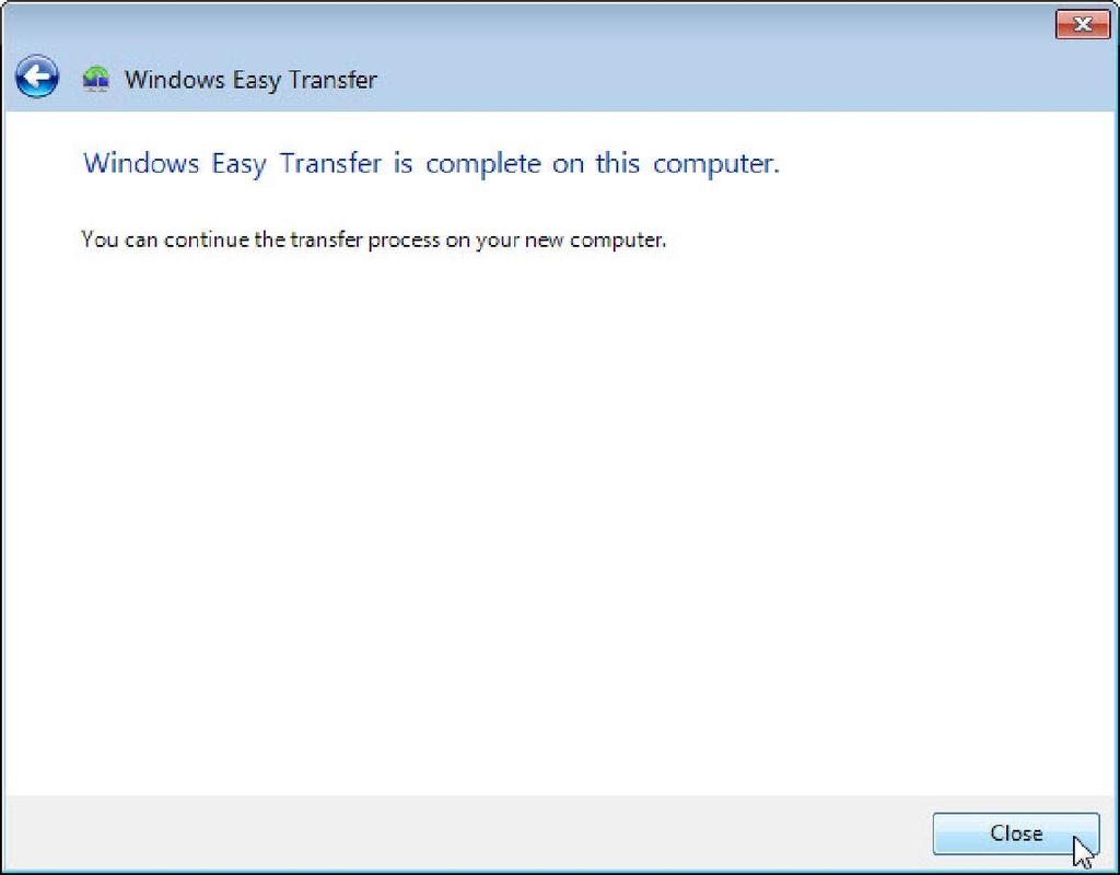 Fare clic su Avanti. Viene visualizzata la schermata "Trasferimento dati Windows completato in questo computer". Passo 3 Fare clic su Chiudi.