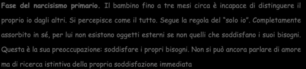 Fase del narcisismo primario. Il bambino fino a tre mesi circa è incapace di distinguere il proprio io dagli altri.