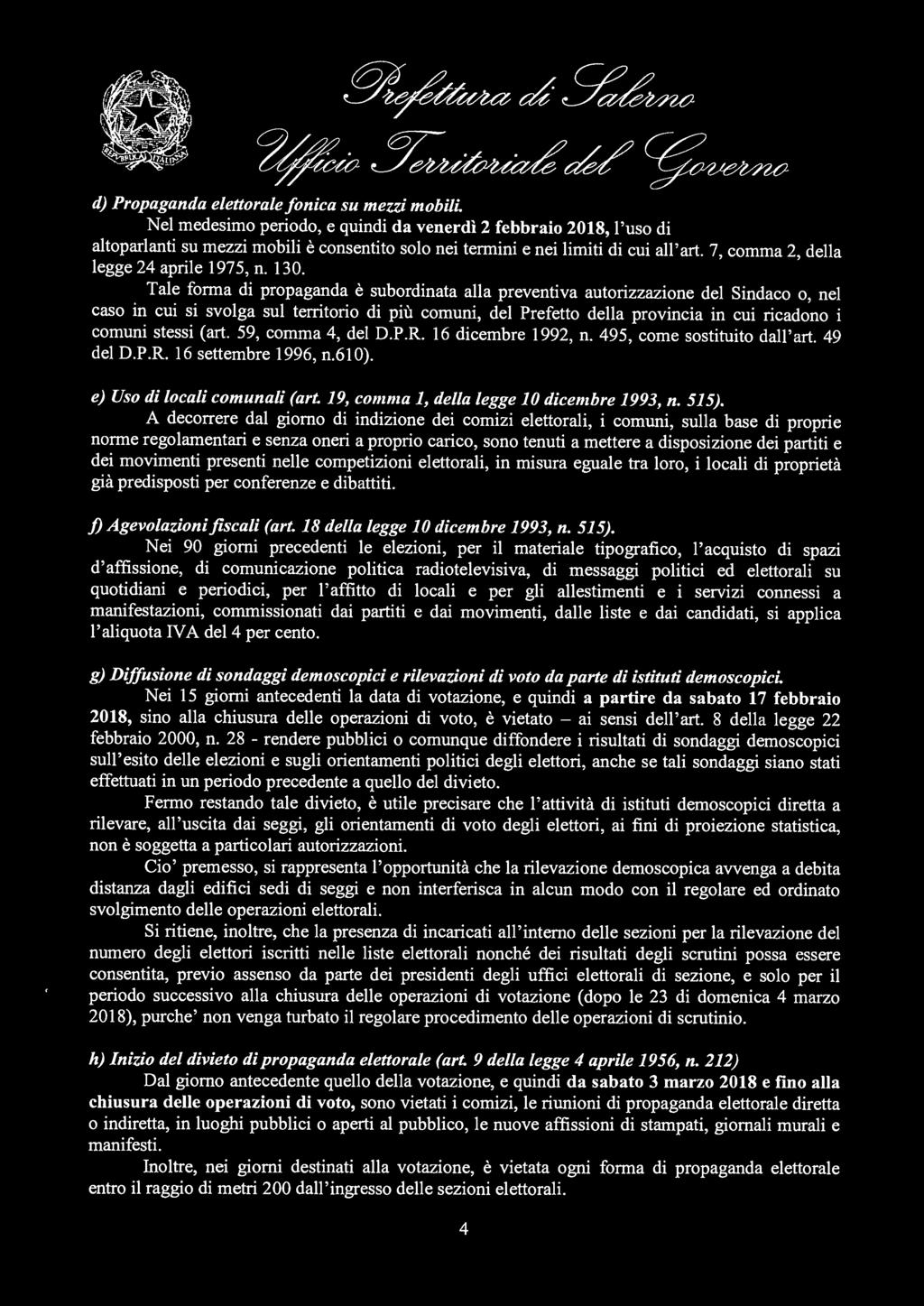 130. Tale forma di propaganda è subordinata alla preventiva autorizzazione del Sindaco o, nel caso in cui si svolga sul territorio di più comuni, del Prefetto della provincia in cui ricadono i comuni