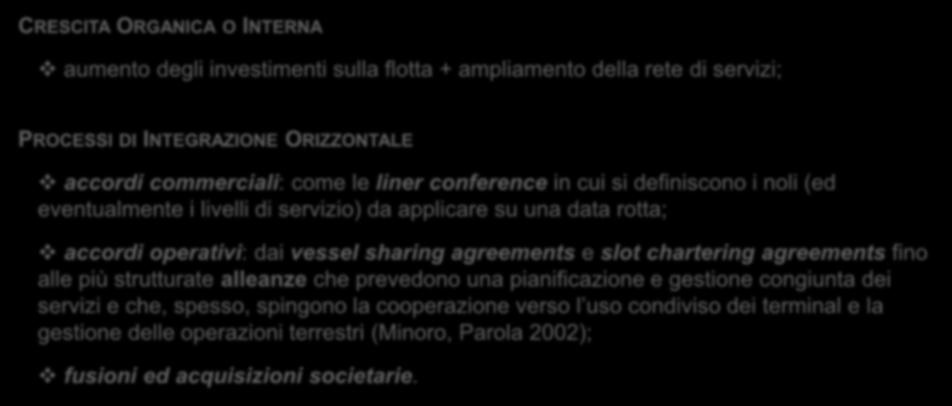 livelli di servizio) da applicare su una data rotta; accordi operativi: dai vessel sharing agreements e slot chartering agreements fino alle più strutturate alleanze che prevedono una pianificazione