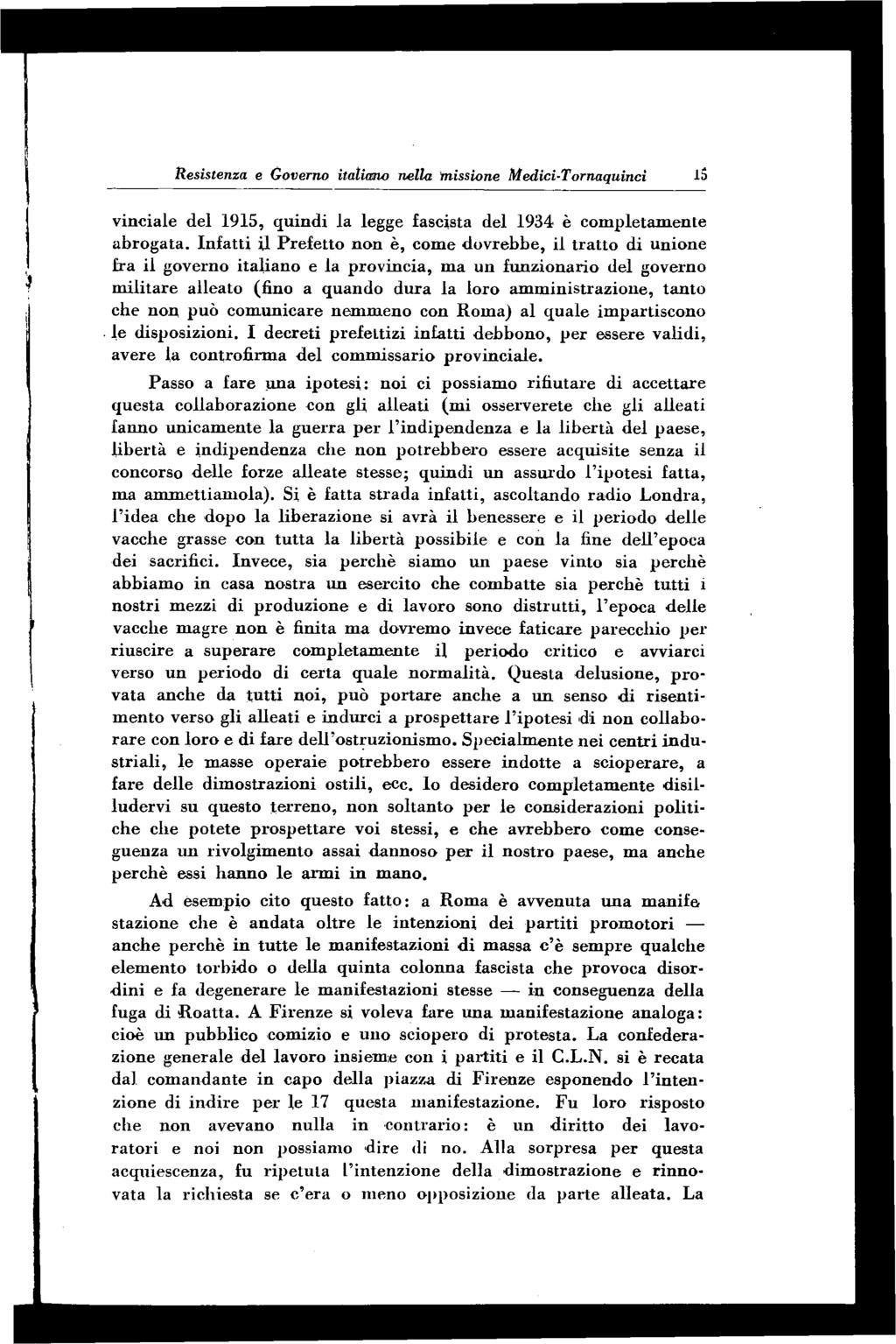 Resistenza e Governo italiano nella missione Medici-Tornaquinci ls vinciale del 1915, quindi la legge fascista del 1934 è com pletam ente abrogata.