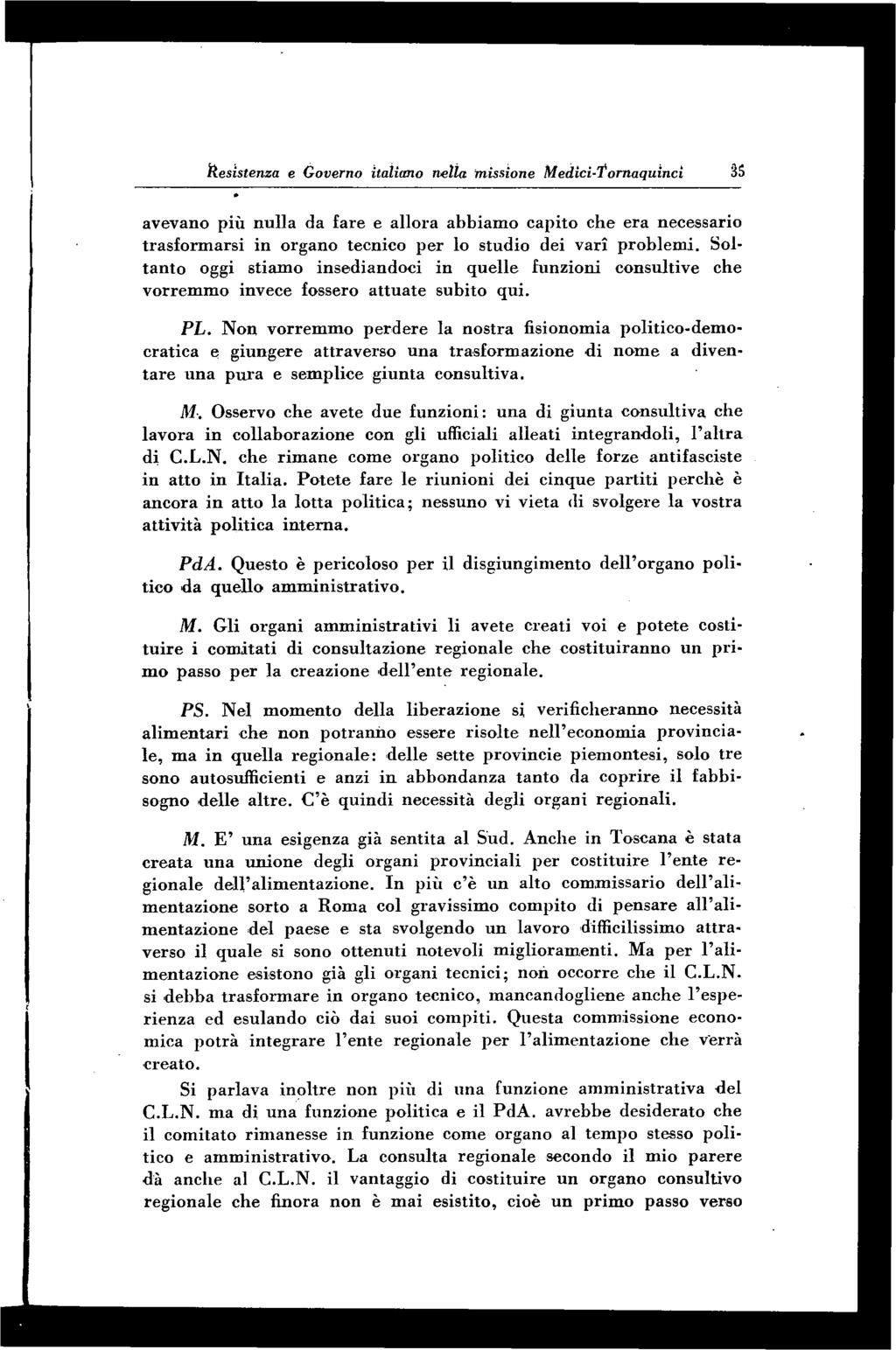 Resistenza e Governo italiano nella missione Medici-'tomaquinci SS avevano più nulla da fare e allora abbiam o capito che era necessario trasform arsi in organo tecnico p e r lo studio dei vari p ro