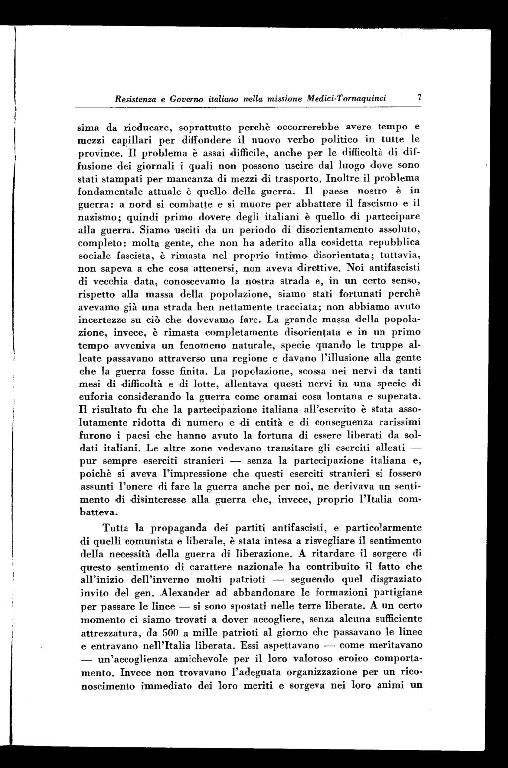 Resistenza e Governo italiano nella missione Medici-Tornaquinci 7 sima da ried u care, soprattutto perchè occorrerebbe avere tem po e mezzi capillari p er diffondere il nuovo verbo politico in tu tte