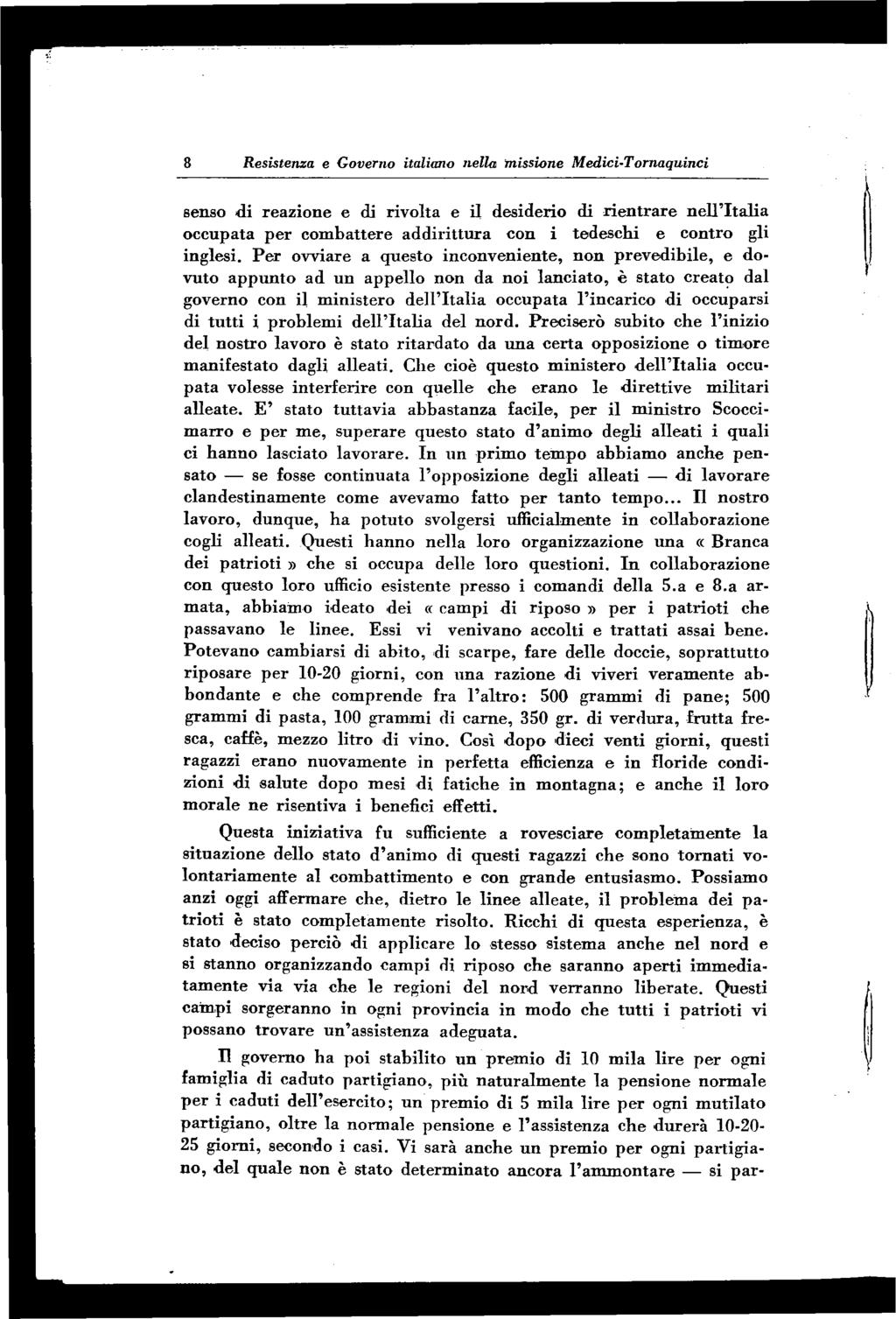 8 Resistenza e Governo italiano nella missione Medici-Tornaquinci senso d i reazione e di rivolta e il desiderio di rie n tra re n ell Ita lia occupata p er com battere ad d irittu ra con i tedeschi