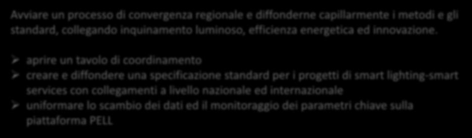 Avviare un processo di convergenza regionale e diffonderne capillarmente i metodi e gli standard, collegando inquinamento luminoso, efficienza energetica ed innovazione.