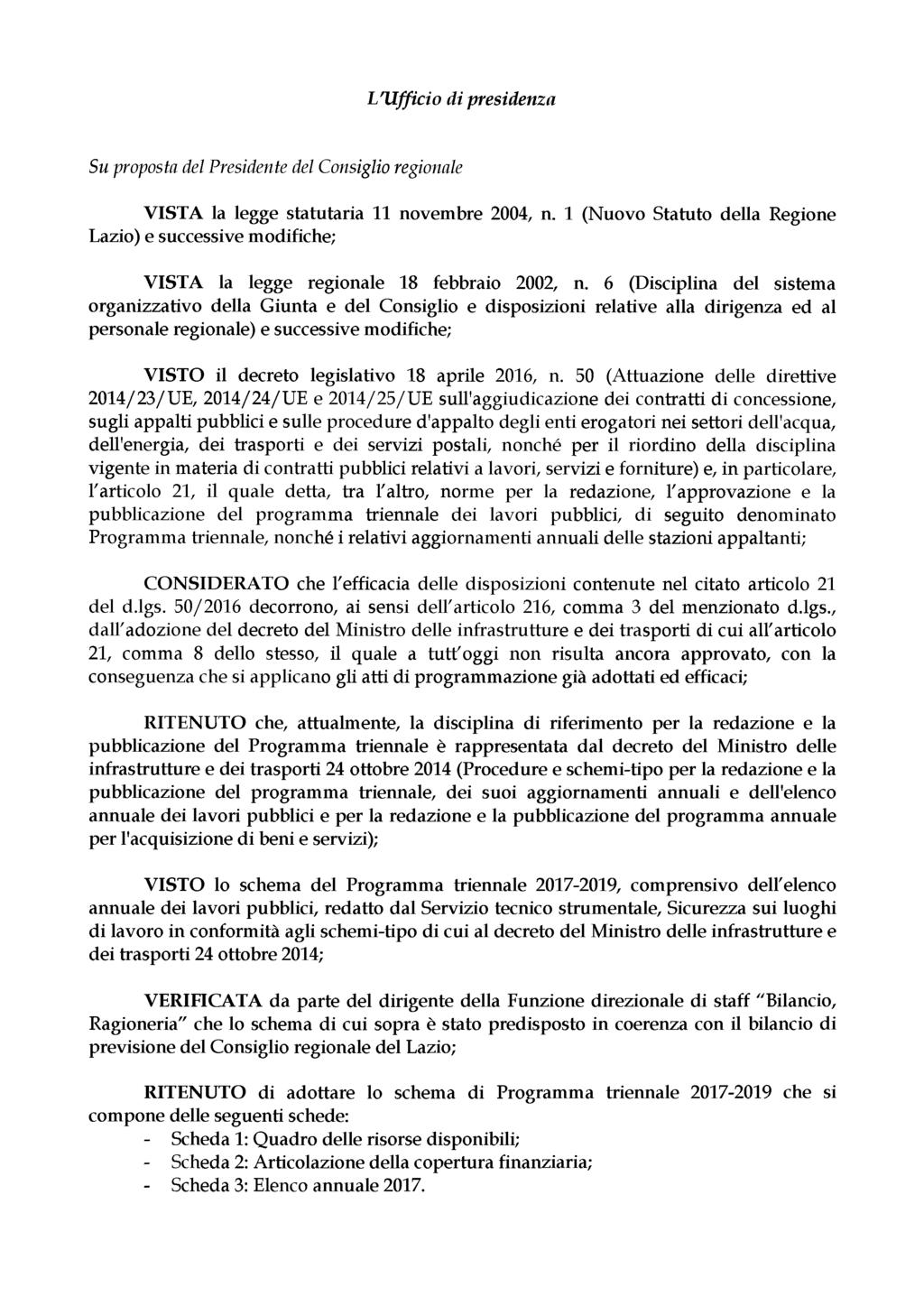 L'Ufficio di presidenza Su proposta del Presidente del Consiglio regionale V ISTA la legge statutaria 11 novembre 2004, n.