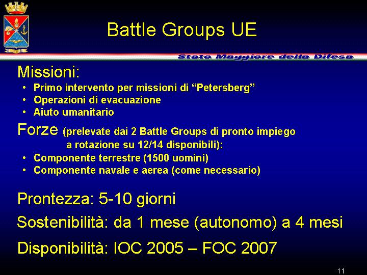 I Battle Groups costituiscono al momento lo strumento a disposizione dell Unione Europea per interventi di reazione rapida.