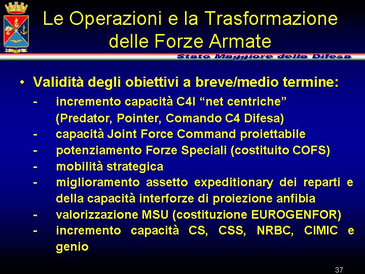 Gli impegni operativi costituiscono inoltre il miglior modo per validare gli obiettivi individuati per il breve/medio termine, alcuni dei quali sono sintetizzati in lastrina con indicazione dei