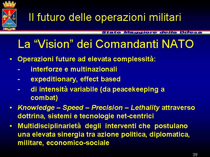 Il Concetto Strategico si sviluppa coerentemente con la Strategic Vision, elaborata dai due Comandanti strategici della NATO, che descrive le caratteristiche fondamentali delle future operazioni dell