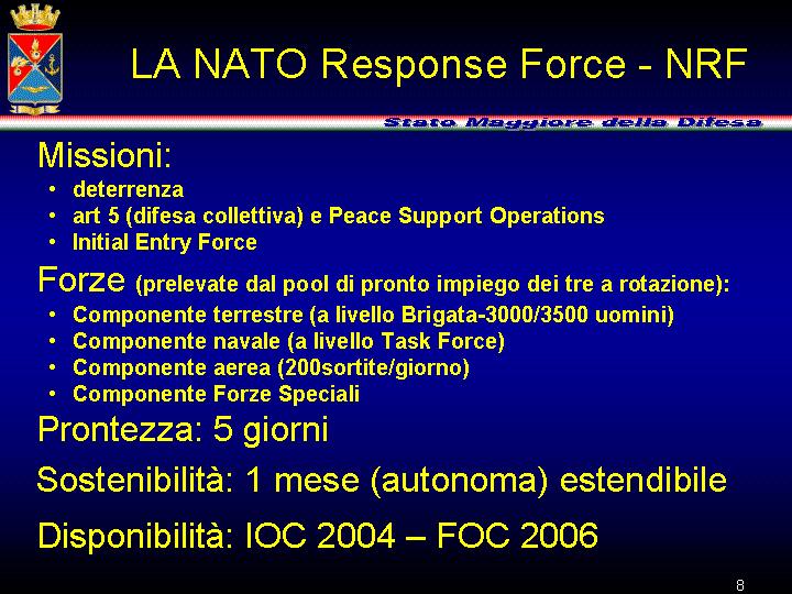 E proseguito il processo di raggiungimento della piena capacità operativa, previsto nel 2006, della NATO Response Force (NRF) che è stata creata per dotare la NATO di uno strumento immediatamente