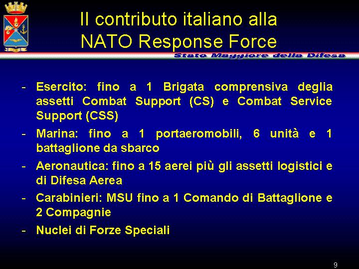 L Italia, oltre a fornire a rotazione i Comandi di componente, rende continuativamente disponibili una aliquota di forze terrestri, navali e aeree, carabinieri e forze speciali che possono