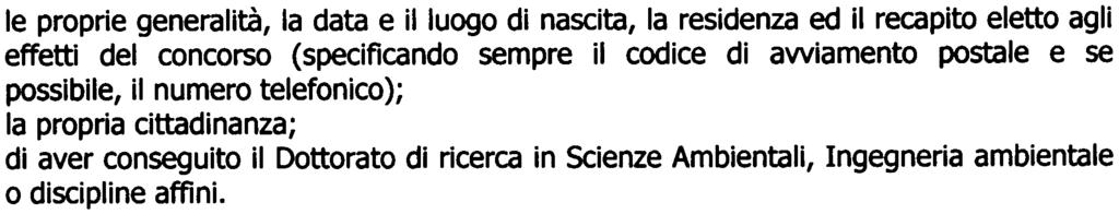 le proprie generalità, la data e il luogo di nascita, la residenza ed il recapito eletto agli effetti del concorso (specificando sempre il codice di awiamento postale e se possibile, il numero