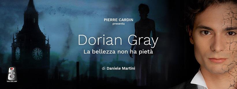 PIERRE CARDIN presenta DORIAN GRAY. La bellezza non ha pietà 4 e 5 maggio ore 21.00, 6 maggio ore 16.00 DORIAN GRAY.