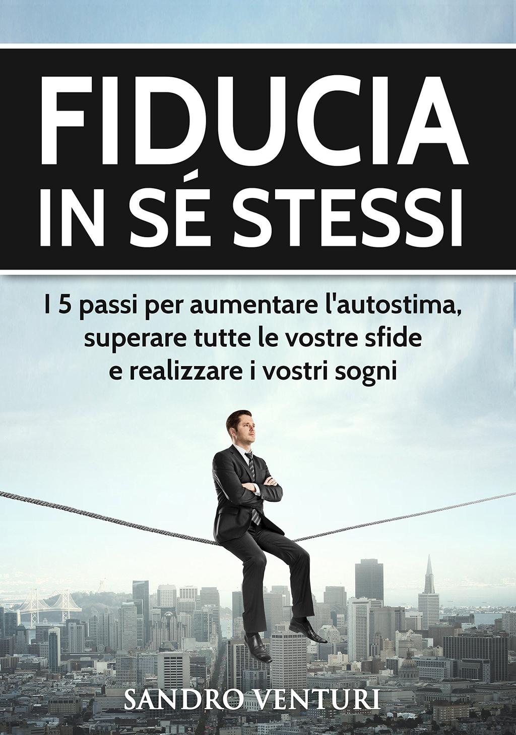 In un mercato dove la competizione Ã sempre maggiore e dove i Fiducia in sé stessi: I 5 passi per aumentare l'autostima, superare tutte le vostre sfide e realizzare i vostri sogni Regalate al