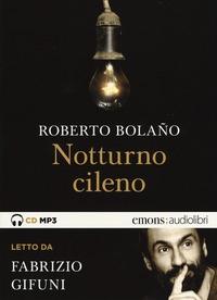 Notturno cileno / Roberto Bolaño ; letto da Fabrizio Gifuni ; regia: Flavia Gentili ; traduzione di Ilide Carmignani Bolano,