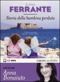 Coll: AUD BAR BEN Storia della bambina perduta : l'amica geniale : quarto e ultimo libro / Elena Ferrante ; letto da Anna