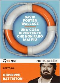 David Foster Wallace ; letto da Giuseppe Battiston ; regia Flavia Gentili Wallace, David Foster Emons Italia 2016; 1