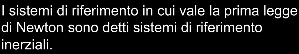 Per questo il primo principio della dinamica è spesso chiamato principio di inerzia.