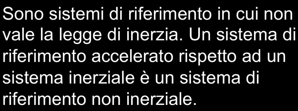 SISTEMI DI RIFERIMENTO NON INERZIALI Sono sistemi di