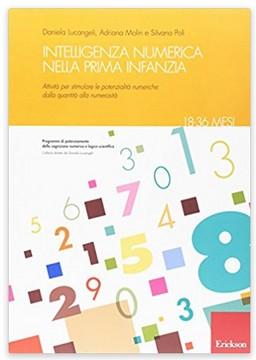 PERCORSI PER SVILUPPARE L INTELLIGENZA NUMERICA I testi sono 5 differenti per età: 18/36 mesi 3/6 anni 6/8 anni 8/11 anni 11/14 anni Le proposte dei