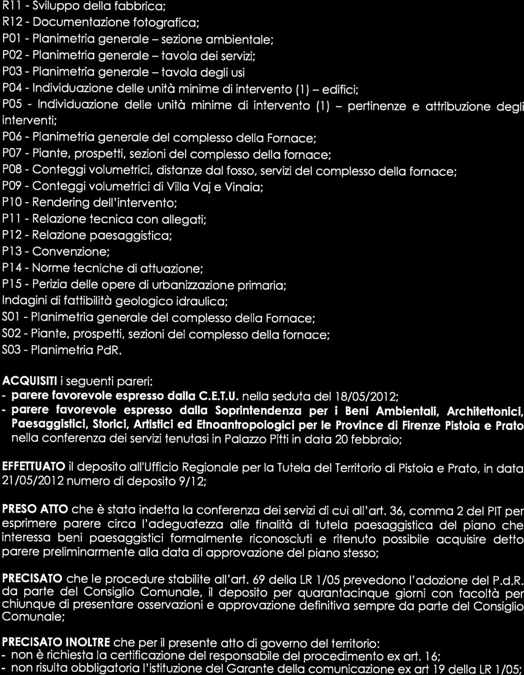 COMUNE PROVINCIA VAIANO PRATO Svuppo della fabbrca; R 1 R 2 Documentazone fotografca; PO P02 P03 P04 P05 ntervent; P06 Po P08 P09 Contegg Contegg Planmetra generale Planmetra generale Planmetra