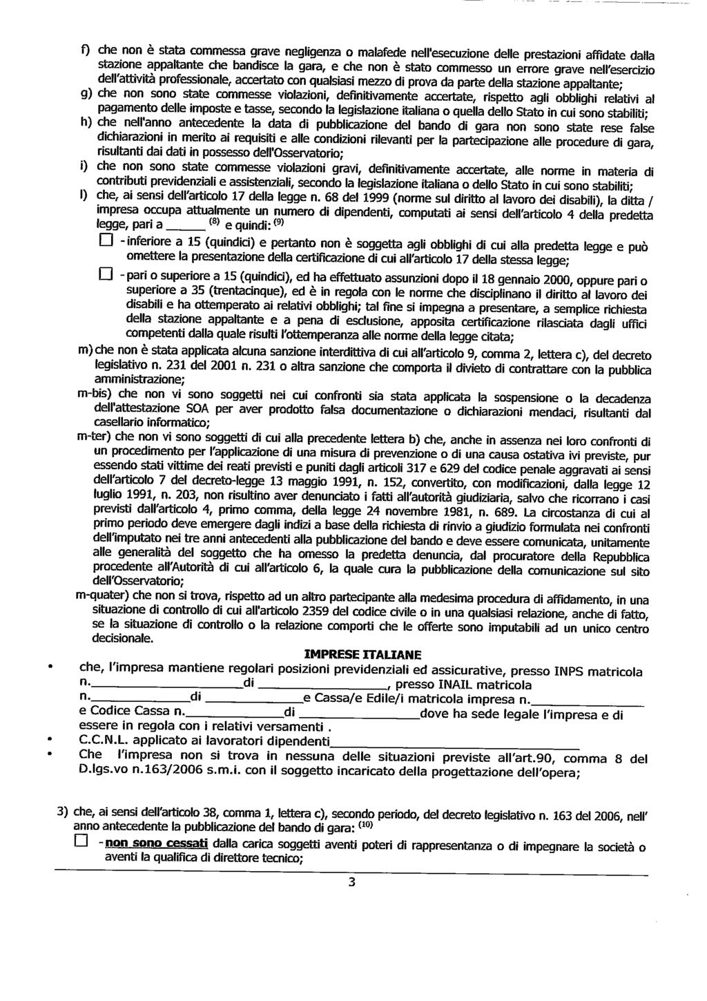 f) che o è stata commessa grave egligeza o malafede ell'esecuzioe delle prestazioi affidate dalla stazioe appaltate che badisce la gara, e che o è stato commesso u errore grave ell'esercizio