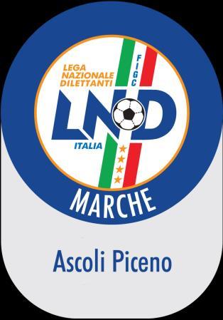 FEDERAZIONE ITALIANA GIUOCO CALCIO - LEGA NAZIONALE DILETTANTI COMITATO REGIONALE MARCHE DELEGAZIONE PROVINCIALE ASCOLI PICENO 63100 ASCOLI PICENO Via A. De Dominicis snc Tel.