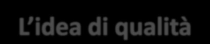 assenza di difetti (standard di minima qualità predefinita) La qualità è valutata attraverso la percezione degli