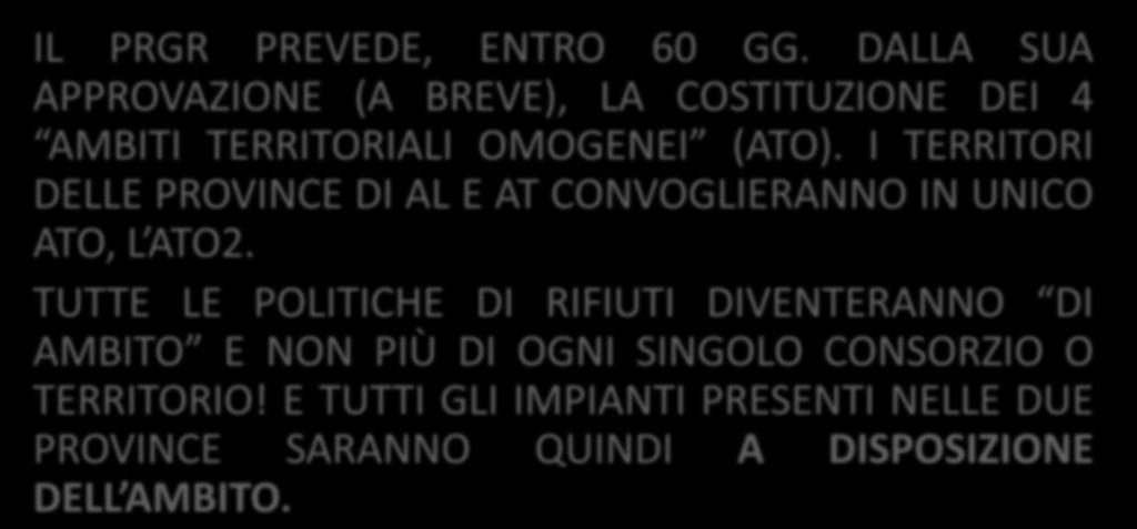 . A MENO CHE: IL PRGR PREVEDE, ENTRO 60 GG. DALLA SUA APPROVAZIONE (A BREVE), LA COSTITUZIONE DEI 4 AMBITI TERRITORIALI OMOGENEI (ATO).