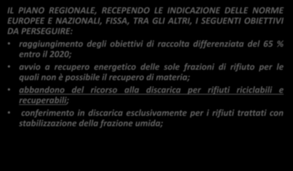 PREVISIONI NORMATIVE DI INTERESSE IL PIANO REGIONALE, RECEPENDO LE INDICAZIONE DELLE NORME EUROPEE E NAZIONALI, FISSA, TRA GLI ALTRI, I SEGUENTI OBIETTIVI DA PERSEGUIRE: raggiungimento degli