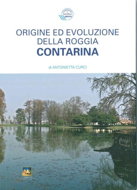 Pubblicata ricerca storica ORIGINI ED EVOLUZIONE DELLA ROGGIA CONTARINA Alla riscoperta della civiltà delle rogge Grazie al contributo economico della Regione Veneto, siamo riusciti a pubblicare il