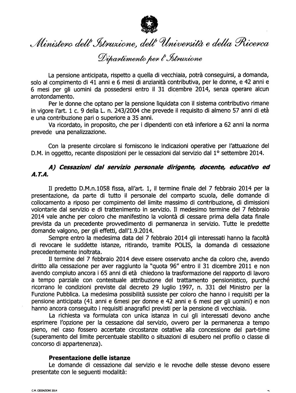 C.M. CESSAZIONI 2014 sa ~ddtj~~ ddt~edella ~ q)~~/'j~ La pensione anticipata, rispetto a quella di vecchiaia, potrà conseguirsi, a domanda, solo al compimento di 41 anni e 6 mesi di anzianità