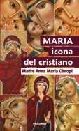 Della stessa autrice MARIA ICONA DEL CRISTIANO Un libro forse unico in quanto la MADRE CÀNOPI, attraverso il sacramentale dell Icona e la sua scrittura, racconta tra immagini di Icone mariane