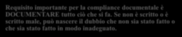 Requisito Normative GMP «If it isn t written down, it s just a rumor» Tutto deve essere documentato e monitorato Se non è scritto, non esiste Fai quello che è scritto, scrivi quello che fai e se non