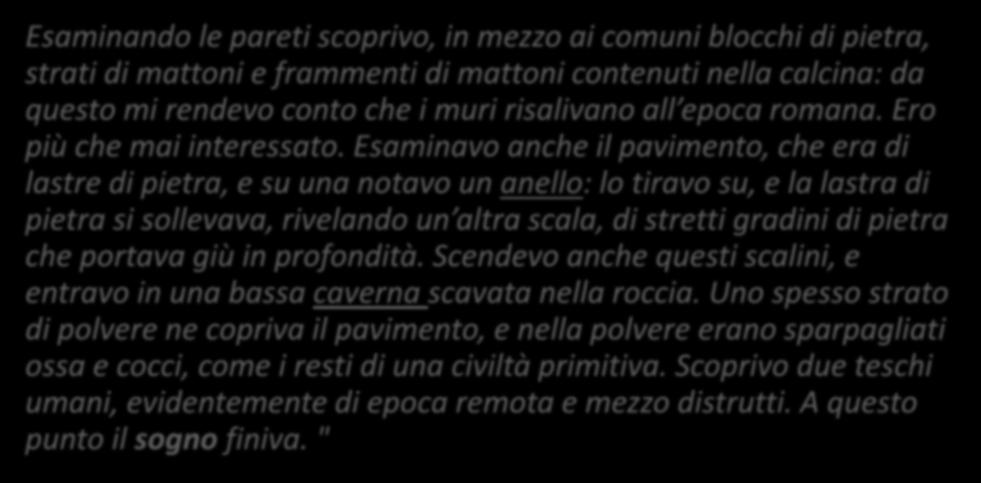 Sempre più indietro Esaminando le pareti scoprivo, in mezzo ai comuni blocchi di pietra, strati di mattoni e frammenti di mattoni contenuti nella calcina: da questo mi rendevo conto che i muri