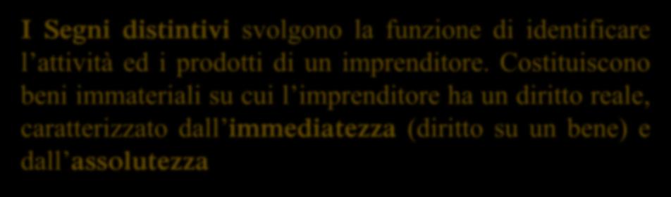 Segni distintivi svolgono la funzione di identificare l attività ed i prodotti di un imprenditore.