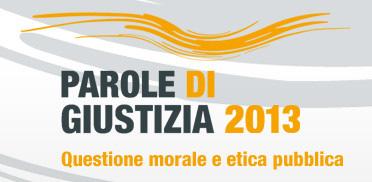 Comune della Spezia Associazione studi giuridici Giuseppe Borrè PAROLE DI GIUSTIZIA QUESTIONE MORALE E ETICA PUBBLICA La Spezia, 24-26 maggio 2013 in collaborazione con Fondazione Lelio e Lisli Basso