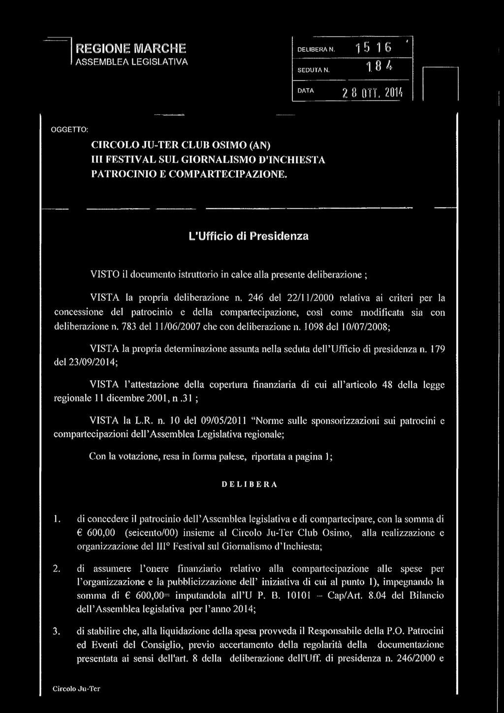 246 del 22/11/2000 relativa ai criteri per la concessione del patrocinio e della compartecipazione, così come modificata sia con deliberazione n. 783 del 11/06/2007 che con deliberazione n.