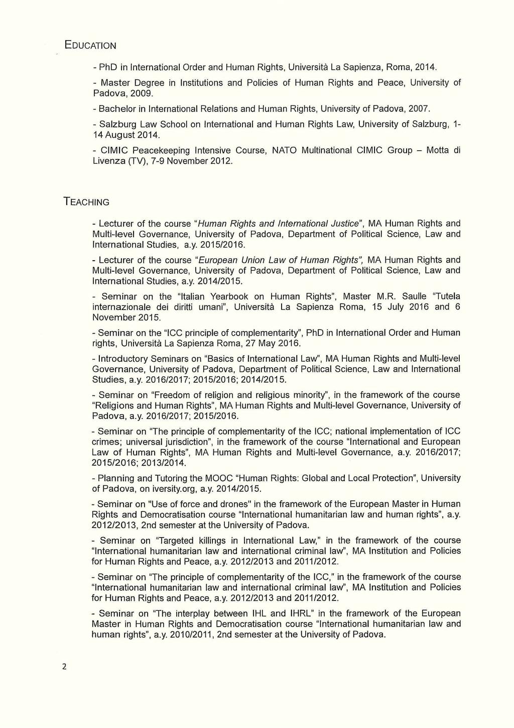 EDUCATI ON - PhD in lnternational Order and Human Rights, Università La Sapienza, Roma, 014. - Master Degree in lnstitutions and Policies of Human Rig hts and Peace, University of Padova, 009.