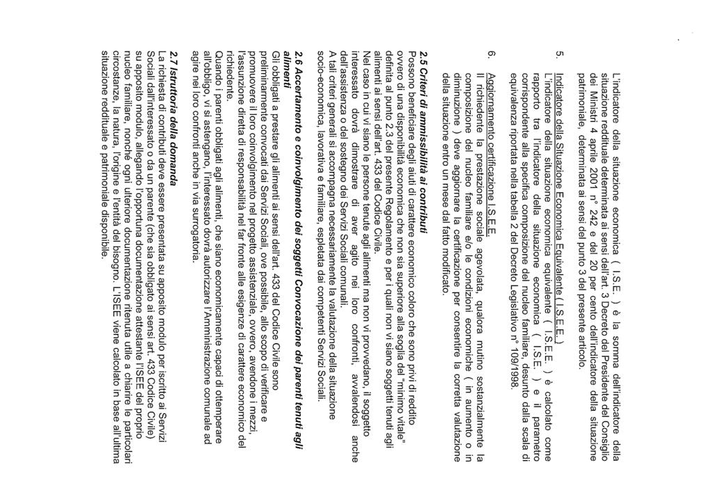 L indicatore della situazione economica ( I.S.E. è la somma dell indicatore della situazione reddituale determinata ai sensi dell art.