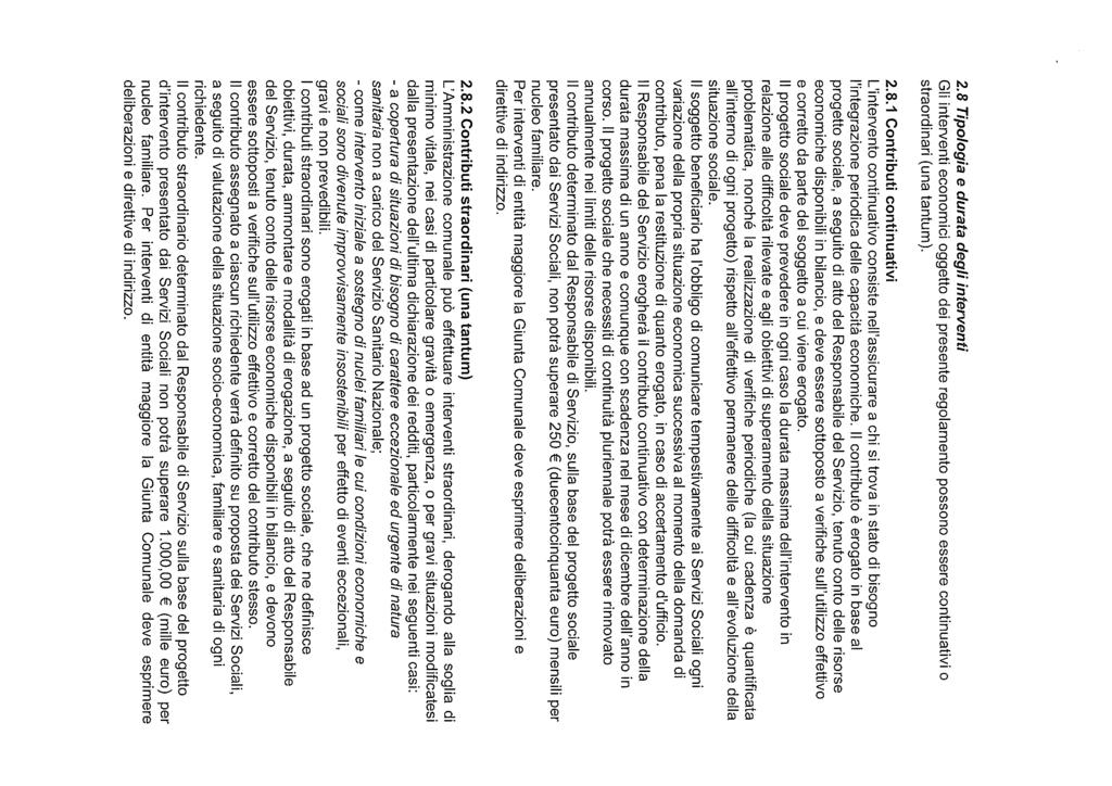 2.8 Tipologia e durata degli interventi Gli interventi economici oggetto dei presente regolamento possono essere continuativi o straordinari (una tantum). 2.8.1 Contributi continuativi L intervento continuativo consiste nell assicurare a chi si trova in stato di bisogno l integrazione periodica delle capacità economiche.