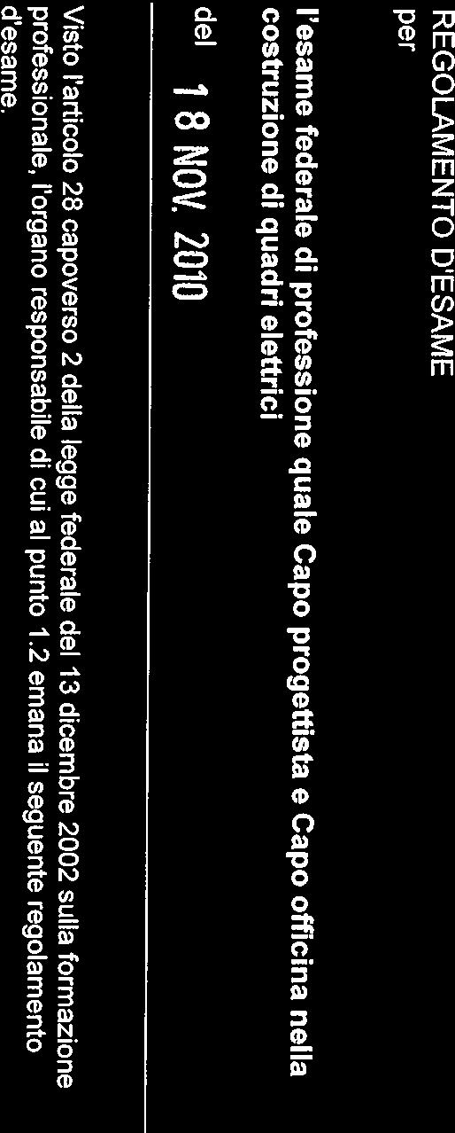 2010 Visto i articoio 28 capoverso 2 deiia legge federaie dei 13 dicembre 2002 suiia formazione professionale, i organo responsabile di Gui al punto 1.2 emana ii seguente regoiamento d esame.