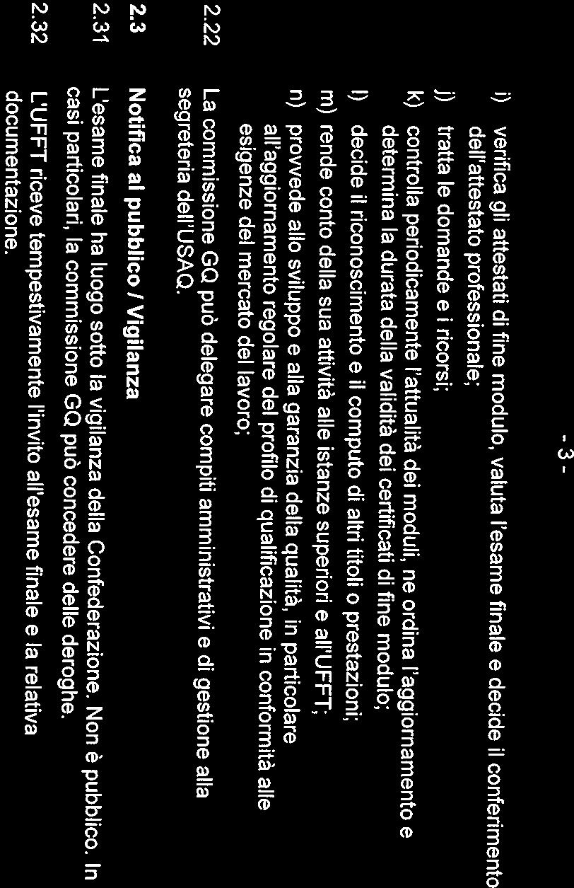 sua attivit~ alle istanze superiori e all UFFT; n) provvede abo sviluppo e alla garanzia della qualitä, in particolare ali aggiornamento regolare del profilo di qualificazione in conformitä alle