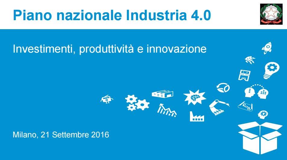 I Piani Industria 4.0 dalla Germania all Italia In Germania dal 2010 Affronta la 4a Rivoluzione industriale.