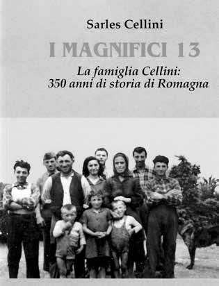 I magnifici 13 I Cellini, storia di famiglia e di Romagna testo: Sabrina Lucchi Una storia di famiglia in terra di Romagna.