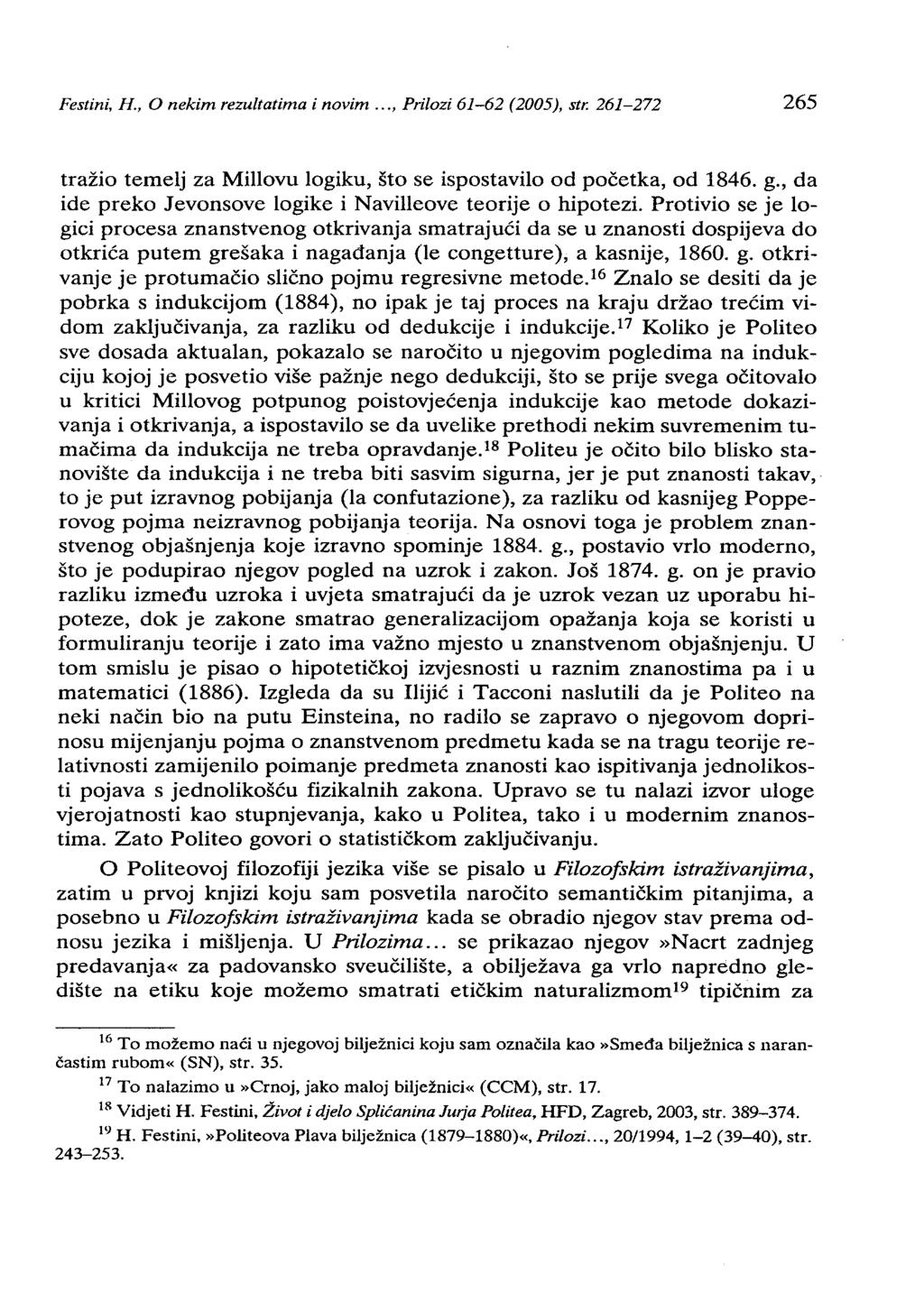 Festini. H.. O nekim rezultatima i novim... Prilozi 61-62 (2005). str. 261-272 265 tražio temelj za Millovu logiku, što se ispostavilo od početka, od 1846. g.