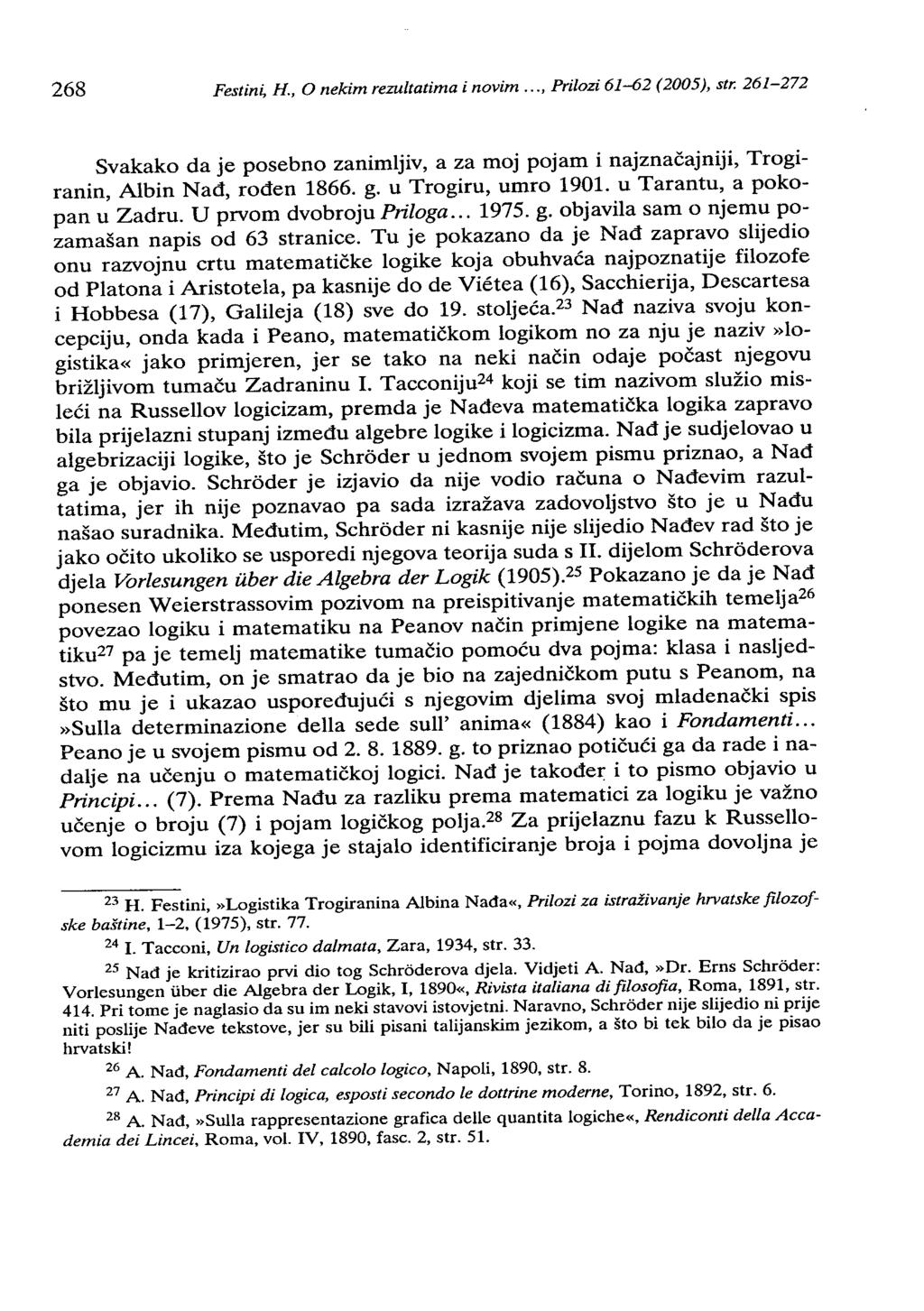 268 Festini, H., O nekim rezultatima i novim..., Prilozi 61-62 (2005), str. 261-272 Svakako da je posebno zanimljiv, a za moj pojam i najznačajniji, Trogiranin, Albin Nađ, rođen 1866. g.