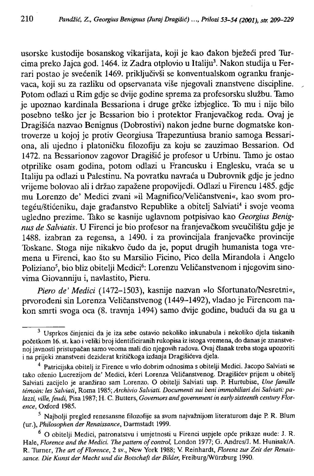 210 Pandžić, Z., Georgius 8enignus (Juraj Dragi1ić)..., Prilozi 53-54 (2001), str. 209-229 usorske kustodije bosanskog vikarijata, koji je kao đakon bježeći pred Turcima preko Jajca god. 1464.